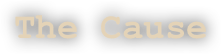 The Cause